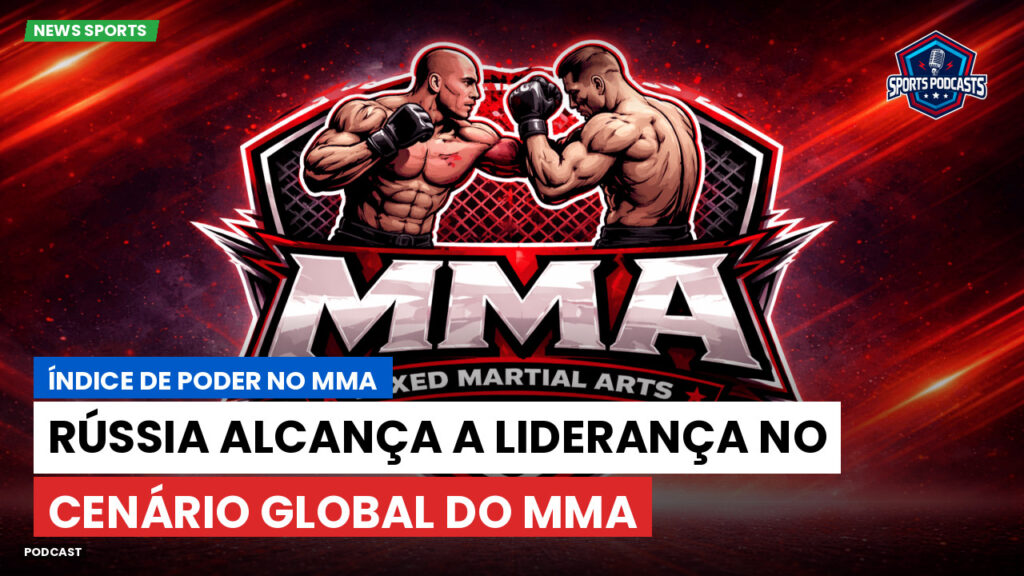MMA Podcast: Índice de poder no MMA : Rússia alcança a liderança no cenário global do MMA