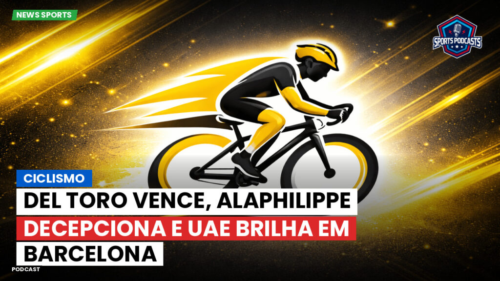 Ciclismo Podcast: Ciclismo : Del Toro vence, Alaphilippe decepciona e UAE brilha em Barcelona