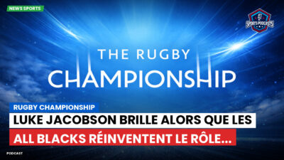 Rugby Championship Podcast: Rugby Championship : Luke Jacobson brille alors que les All Blacks réinventent le rôle...