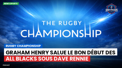 Rugby Championship Podcast: Rugby Championship : Graham Henry salue le bon début des All Blacks sous Dave Rennie