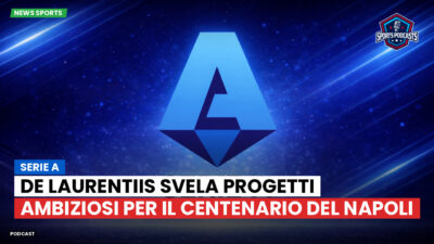 Serie A Podcast: Serie A : De Laurentiis svela progetti ambiziosi per il centenario del Napoli