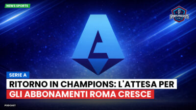 Serie A Podcast: Serie A : Ritorno in Champions: l'attesa per gli abbonamenti Roma cresce