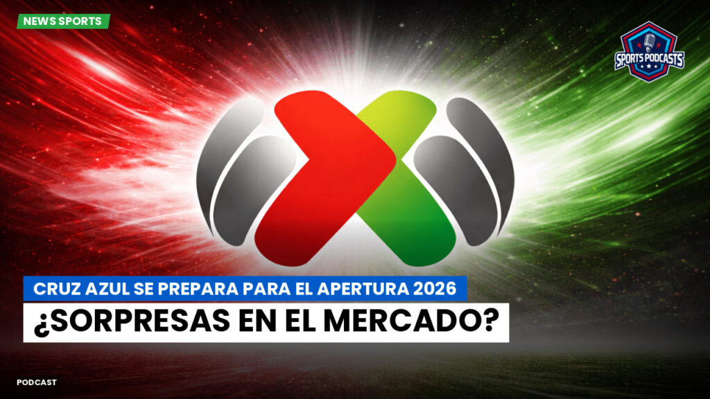 Liga MX Podcast: Cruz Azul se prepara para el Apertura 2026: ¿sorpresas en el mercado?