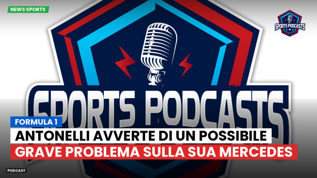 Formula 1 Podcast: Formula 1 : Antonelli avverte di un possibile grave problema sulla sua Mercedes