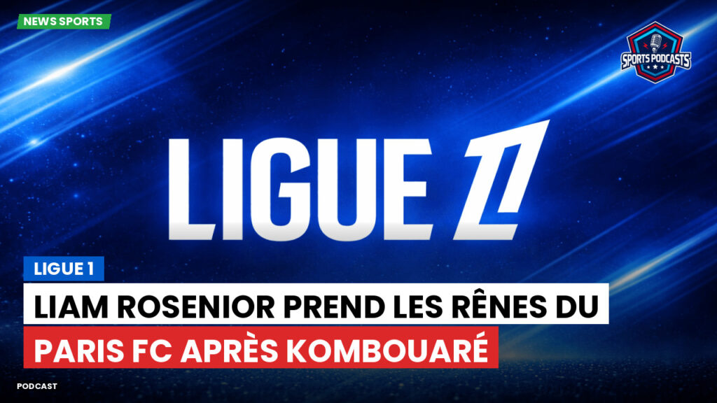 Ligue 1 Podcast: Ligue 1 : Liam Rosenior prend les rênes du Paris FC après Kombouaré