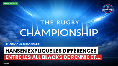 Rugby Championship Podcast: Rugby Championship : Hansen explique les différences entre les All Blacks de Rennie et...