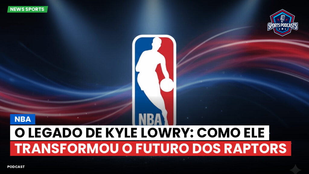 NBA Podcast: NBA : O Legado de Kyle Lowry: Como Ele Transformou o Futuro dos Raptors
