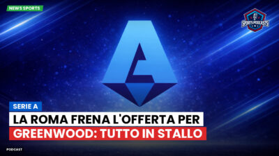 Serie A Podcast: Serie A : La Roma frena l'offerta per Greenwood: tutto in stallo