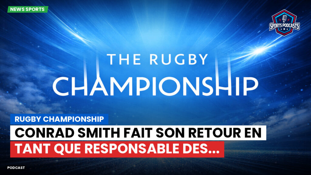 Rugby Championship Podcast: Rugby Championship : Conrad Smith fait son retour en tant que responsable des...