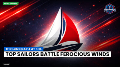 Sailing Podcast: Thrilling Day 4 at Kiel: Top Sailors Battle Ferocious Winds