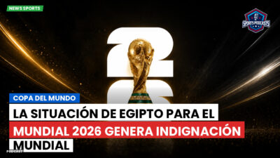 Copa del Mundo de Fútbol 2026 Podcast: Copa del Mundo : La situación de Egipto para el Mundial 2026 genera indignación mundial