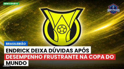 Brasileirão Podcast: Brasileirão : Endrick deixa dúvidas após desempenho frustrante na Copa do Mundo