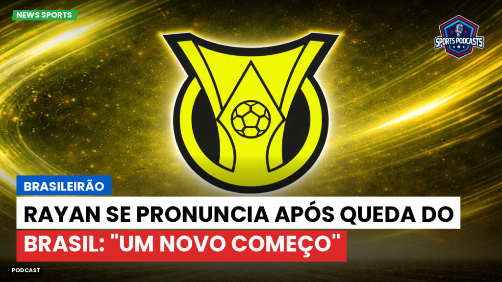 Brasileirão Podcast: Brasileirão : Rayan se pronuncia após queda do Brasil: "Um novo começo"