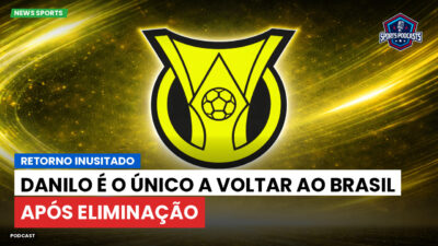Brasileirão Podcast: Retorno inusitado: Danilo é o único a voltar ao Brasil após eliminação