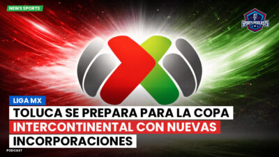 Liga MX Podcast: Toluca se prepara para la Copa Intercontinental con nuevas incorporaciones