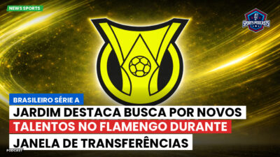 Brasileirão Podcast: Jardim destaca busca por novos talentos no Flamengo durante janela de transferências