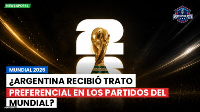 Copa del Mundo de Fútbol 2026 Podcast: Mundial 2026 : ¿Argentina recibió trato preferencial en los partidos del Mundial?