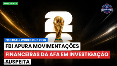 Copa do Mundo de Futebol 2026 Podcast: FBI apura movimentações financeiras da AFA em investigação suspeita
