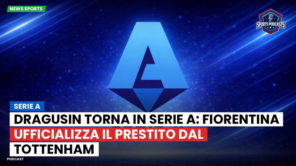 Serie A Podcast: Serie A : Dragusin torna in Serie A: Fiorentina ufficializza il prestito dal Tottenham