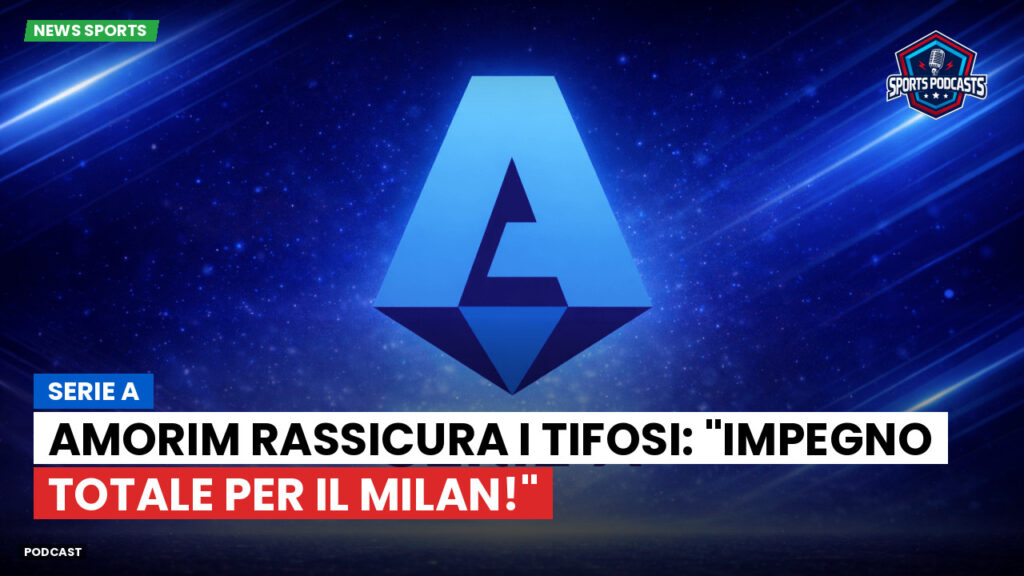 Serie A Podcast: Serie A : Amorim rassicura i tifosi: "Impegno totale per il Milan!"