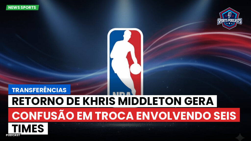 NBA Podcast: Transferências: Retorno de Khris Middleton gera confusão em troca envolvendo seis times