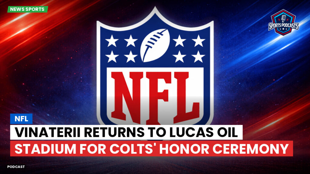NFL Podcast: NFL : Vinaterii Returns to Lucas Oil Stadium for Colts' Honor Ceremony