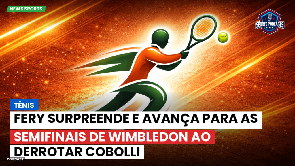Tênis Podcast: Tênis : Fery surpreende e avança para as semifinais de Wimbledon ao derrotar Cobolli