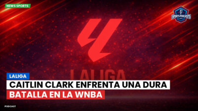 LaLiga Podcast: LaLiga : Caitlin Clark enfrenta una dura batalla en la WNBA