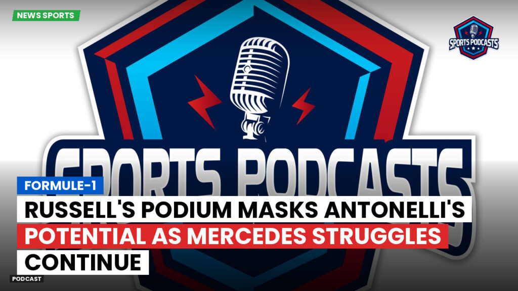 Formula 1 Podcast: Formule-1 : Russell's podium masks Antonelli's potential as Mercedes struggles continue