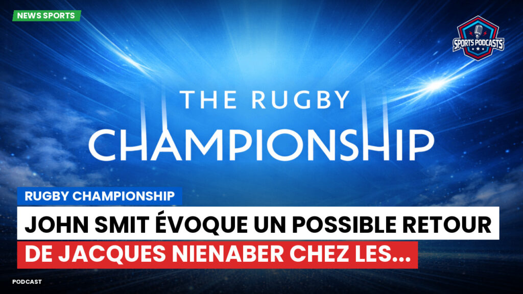 Rugby Championship Podcast: Rugby Championship : John Smit évoque un possible retour de Jacques Nienaber chez les...