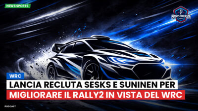 WRC Rally Podcast: WRC : Lancia recluta Sesks e Suninen per migliorare il Rally2 in vista del WRC