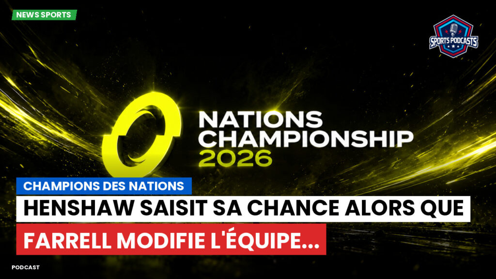 Nations Championship Podcast: Champions des Nations : Henshaw saisit sa chance alors que Farrell modifie l'équipe...