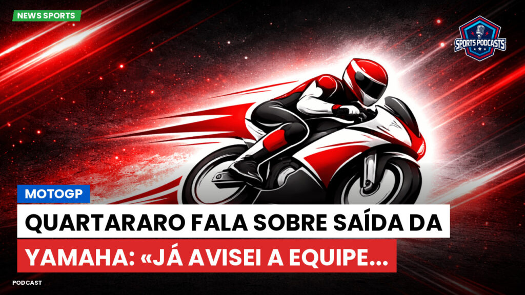 MotoGP Podcast: MotoGP : Quartararo fala sobre saída da Yamaha: «Já avisei a equipe...