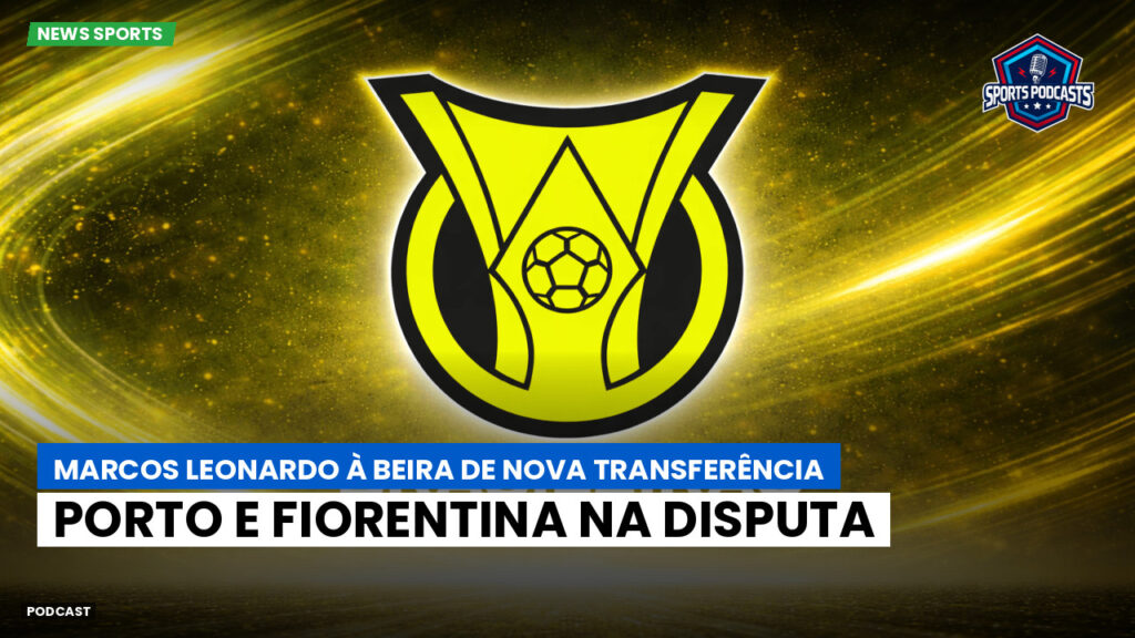 Brasileirão Podcast: Marcos Leonardo à beira de nova transferência: Porto e Fiorentina na disputa