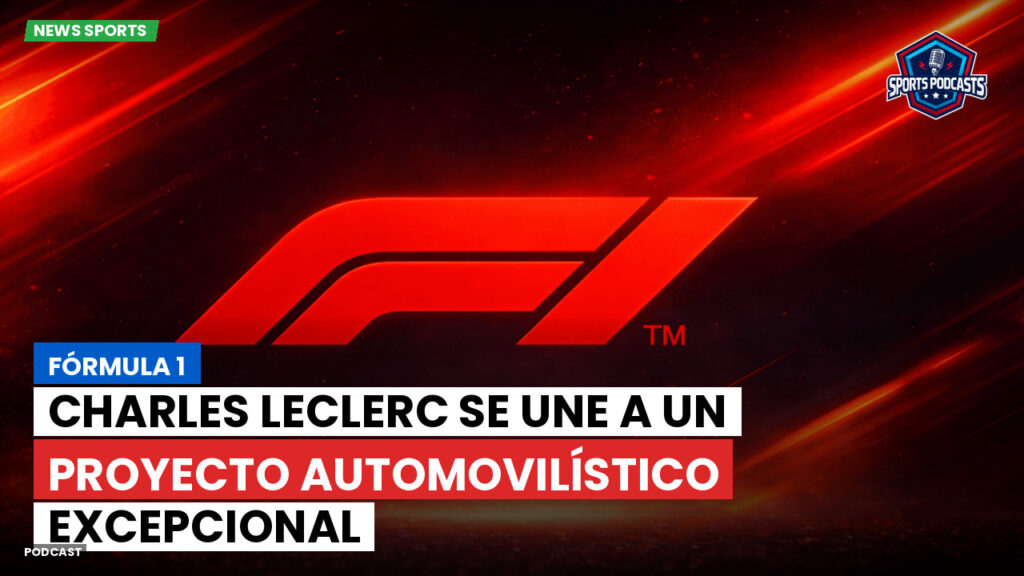 Fórmula 1 Podcast: Fórmula 1 : Charles Leclerc se une a un proyecto automovilístico excepcional