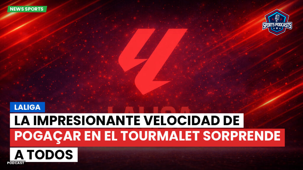 LaLiga Podcast: LaLiga : La impresionante velocidad de Pogaçar en el Tourmalet sorprende a todos