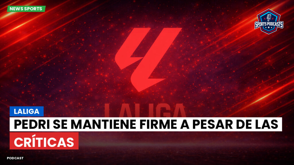 LaLiga Podcast: LaLiga : Pedri se mantiene firme a pesar de las críticas