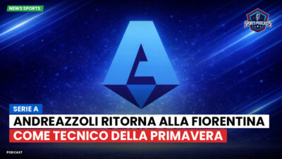 Serie A Podcast: Serie A : Andreazzoli ritorna alla Fiorentina come tecnico della Primavera
