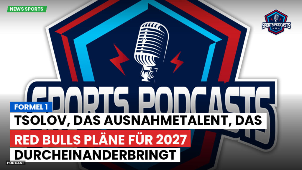 Formel 1 Podcast: Formel 1 : Tsolov, das Ausnahmetalent, das Red Bulls Pläne für 2027 durcheinanderbringt
