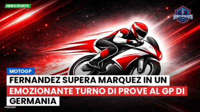 MotoGP Podcast: MotoGP : Fernandez supera Marquez in un emozionante turno di prove al GP di Germania