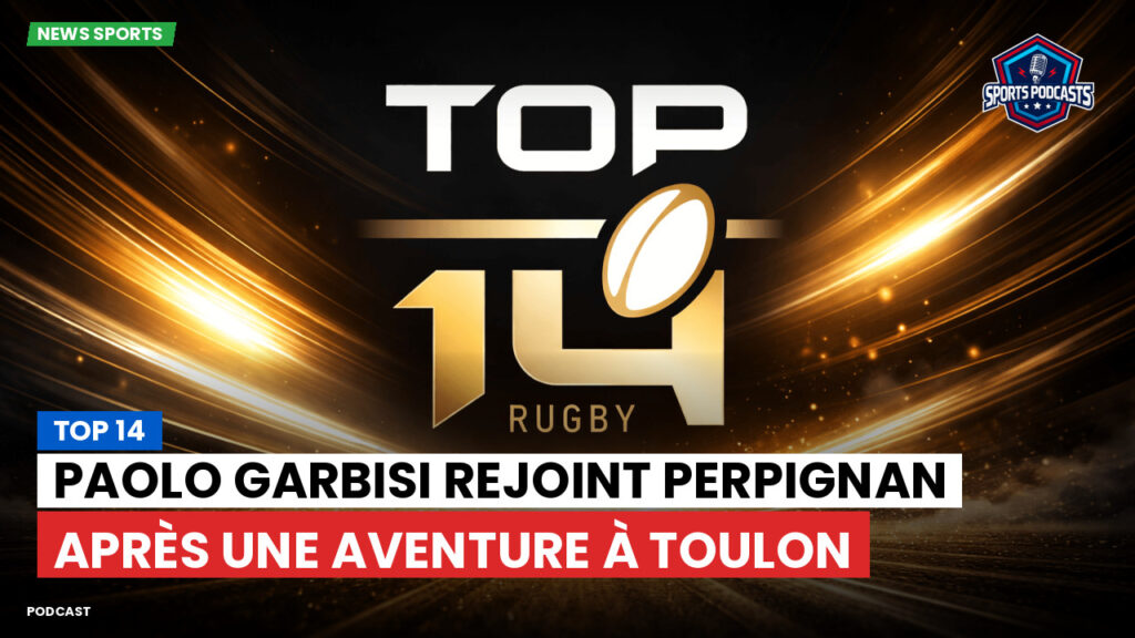 Top 14 Podcast: Top 14 : Paolo Garbisi rejoint Perpignan après une aventure à Toulon