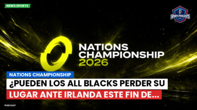 Nations Championship Podcast: Nations Championship : ¿Pueden los All Blacks perder su lugar ante Irlanda este fin de...