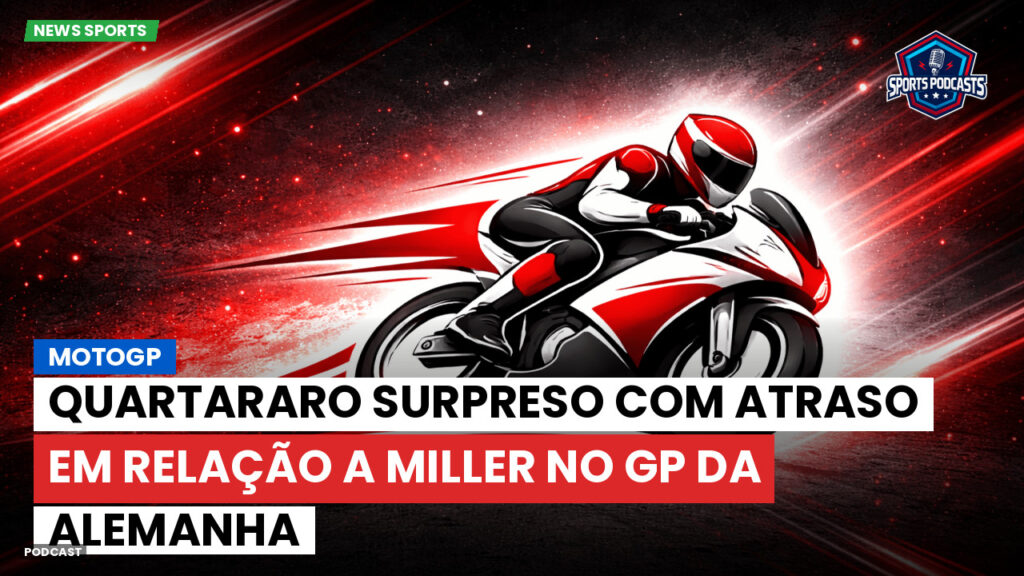 MotoGP Podcast: MotoGP : Quartararo surpreso com atraso em relação a Miller no GP da Alemanha