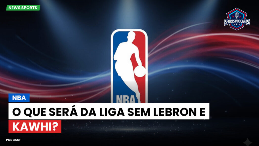 NBA Podcast: NBA: O que será da liga sem LeBron e Kawhi?
