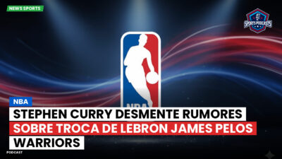 NBA Podcast: NBA : Stephen Curry desmente rumores sobre troca de LeBron James pelos Warriors
