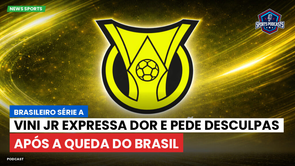 Brasileirão Podcast: Vini Jr expressa dor e pede desculpas após a queda do Brasil