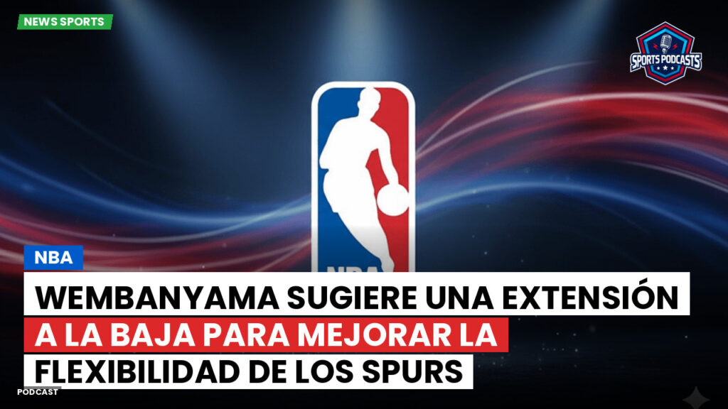 NBA Podcast: NBA : Wembanyama sugiere una extensión a la baja para mejorar la flexibilidad de los Spurs