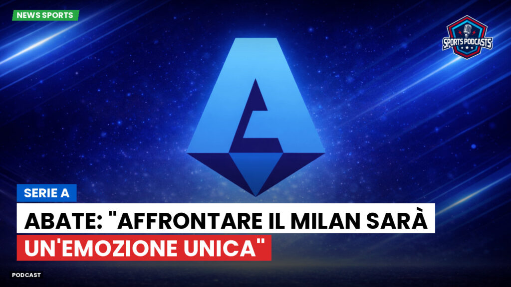 Serie A Podcast: Serie A : Abate: "Affrontare il Milan sarà un'emozione unica"