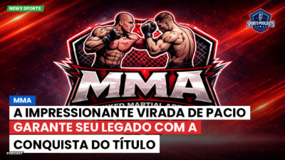 MMA Podcast: MMA : A impressionante virada de Pacio garante seu legado com a conquista do título