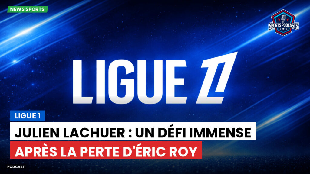 Ligue 1 Podcast: Ligue 1 : Julien Lachuer : un défi immense après la perte d'Éric Roy